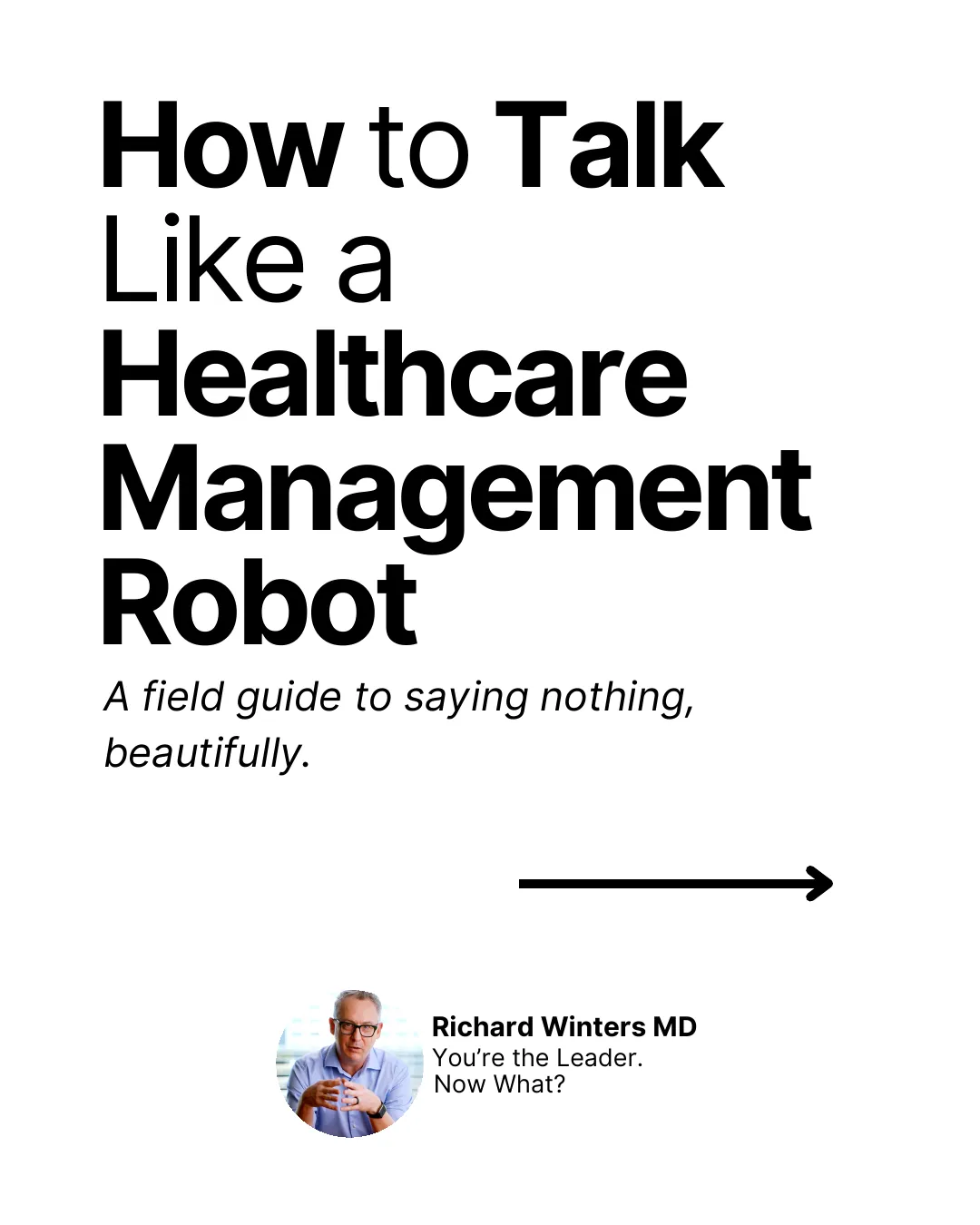 How to Talk Like a Healthcare Management Robot. A field guide to saying nothing, beautifully.
